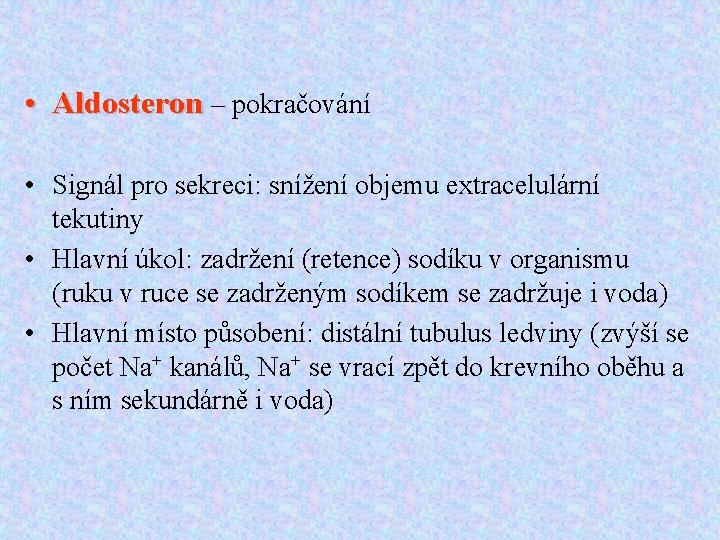  • Aldosteron – pokračování • Signál pro sekreci: snížení objemu extracelulární tekutiny •