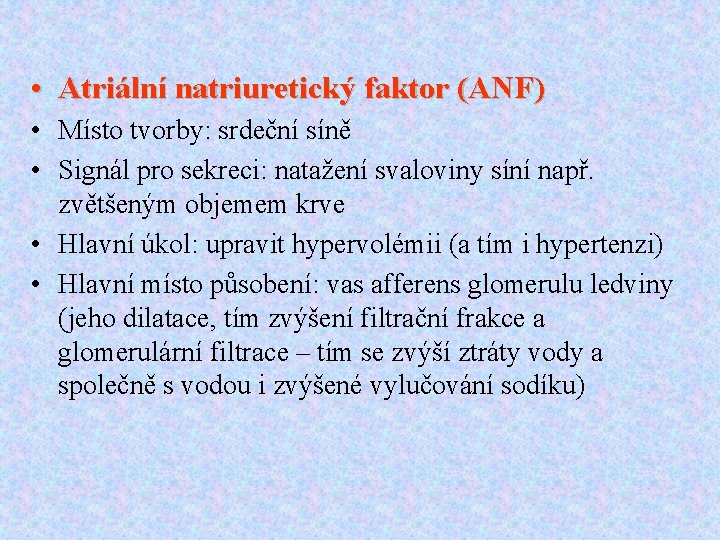  • Atriální natriuretický faktor (ANF) • Místo tvorby: srdeční síně • Signál pro