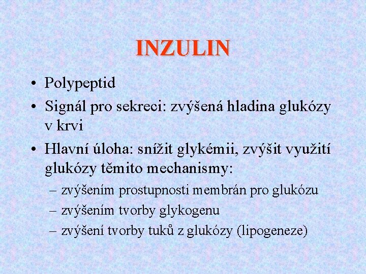 INZULIN • Polypeptid • Signál pro sekreci: zvýšená hladina glukózy v krvi • Hlavní