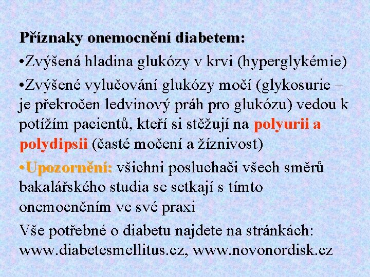 Příznaky onemocnění diabetem: • Zvýšená hladina glukózy v krvi (hyperglykémie) • Zvýšené vylučování glukózy