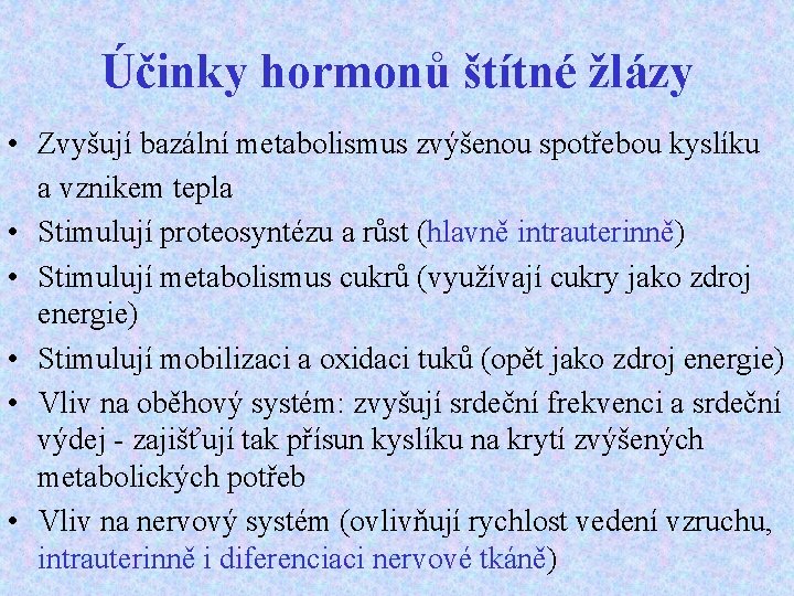 Účinky hormonů štítné žlázy • Zvyšují bazální metabolismus zvýšenou spotřebou kyslíku a vznikem tepla