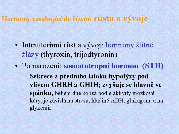 Hormony zasahující do řízení: růstu a vývoje • Intrauterinní růst a vývoj: hormony štítné