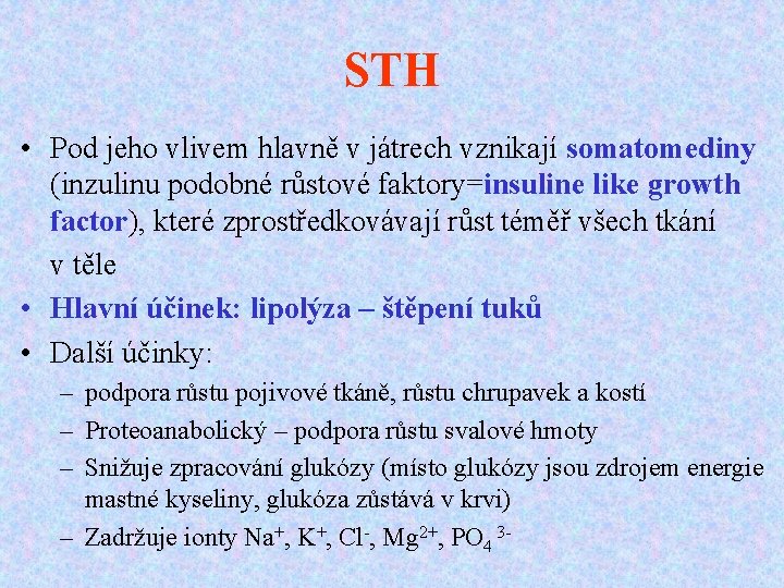 STH • Pod jeho vlivem hlavně v játrech vznikají somatomediny (inzulinu podobné růstové faktory=insuline
