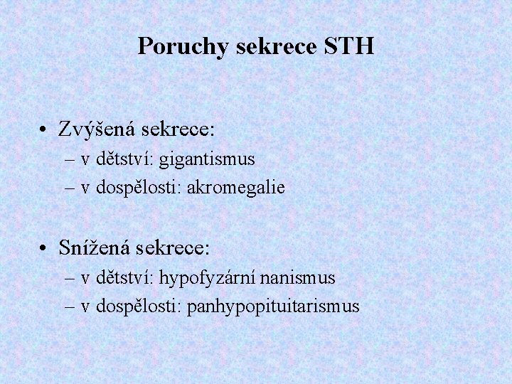Poruchy sekrece STH • Zvýšená sekrece: – v dětství: gigantismus – v dospělosti: akromegalie