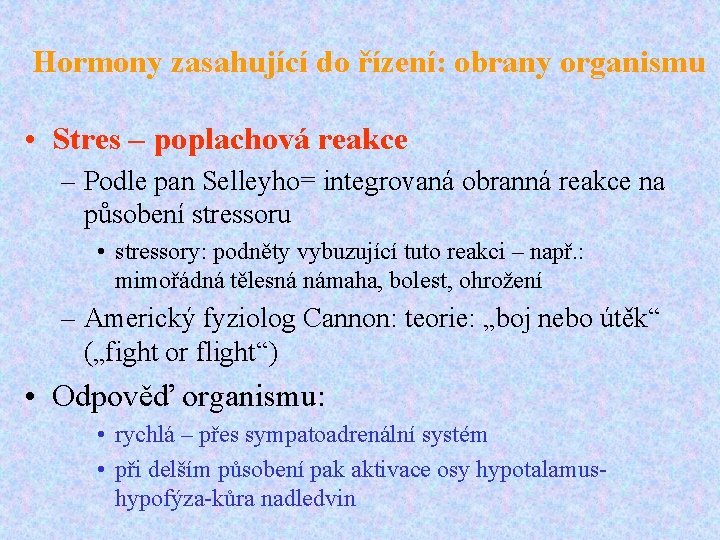 Hormony zasahující do řízení: obrany organismu • Stres – poplachová reakce – Podle pan