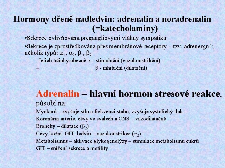 Hormony dřeně nadledvin: adrenalin a noradrenalin (=katecholaminy) • Sekrece ovlivňována pregangliovými vlákny sympatiku •