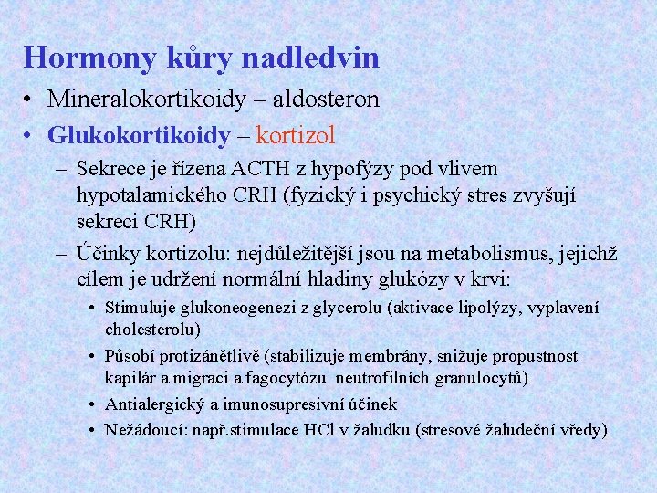 Hormony kůry nadledvin • Mineralokortikoidy – aldosteron • Glukokortikoidy – kortizol – Sekrece je