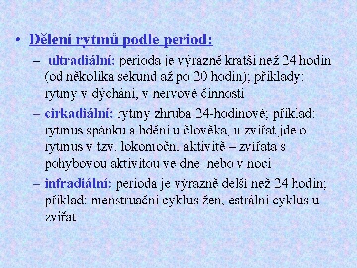  • Dělení rytmů podle period: – ultradiální: perioda je výrazně kratší než 24