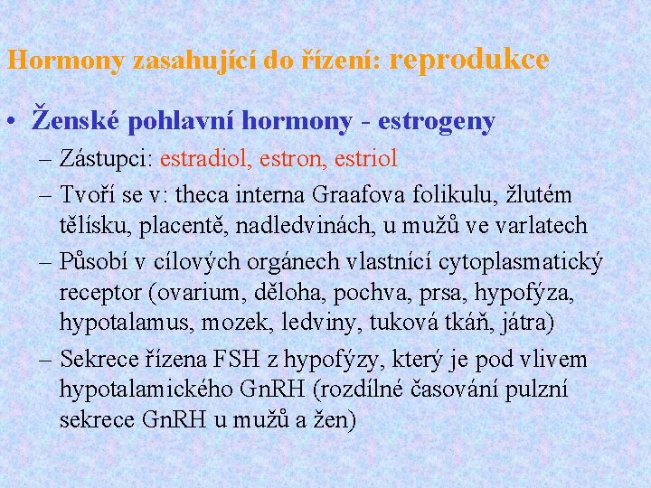 Hormony zasahující do řízení: reprodukce • Ženské pohlavní hormony - estrogeny – Zástupci: estradiol,