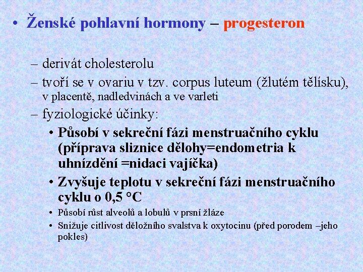 • Ženské pohlavní hormony – progesteron – derivát cholesterolu – tvoří se v