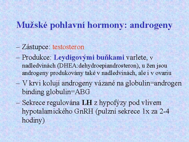 Mužské pohlavní hormony: androgeny – Zástupce: testosteron – Produkce: Leydigovými buňkami varlete, v nadledvinách