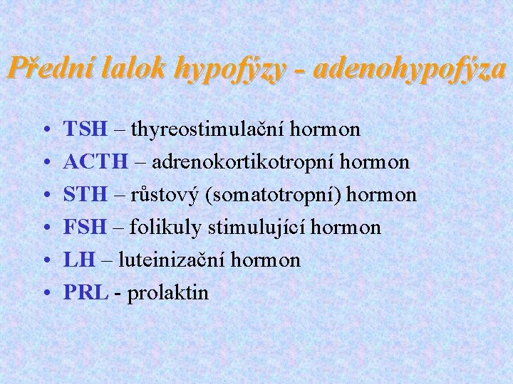 Přední lalok hypofýzy - adenohypofýza • • • TSH – thyreostimulační hormon ACTH –