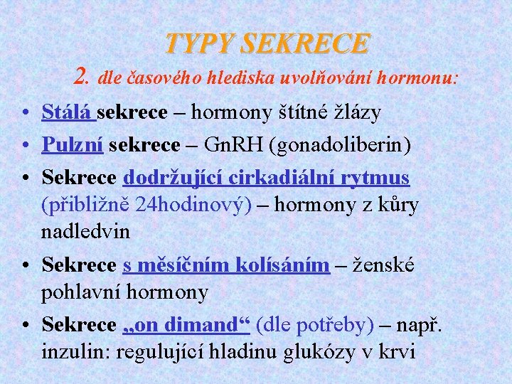 TYPY SEKRECE 2. dle časového hlediska uvolňování hormonu: • Stálá sekrece – hormony štítné
