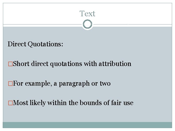 Text Direct Quotations: �Short direct quotations with attribution �For example, a paragraph or two