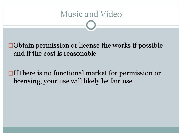 Music and Video �Obtain permission or license the works if possible and if the