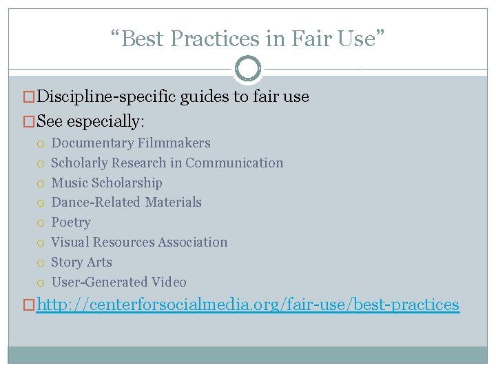 “Best Practices in Fair Use” �Discipline-specific guides to fair use �See especially: Documentary Filmmakers
