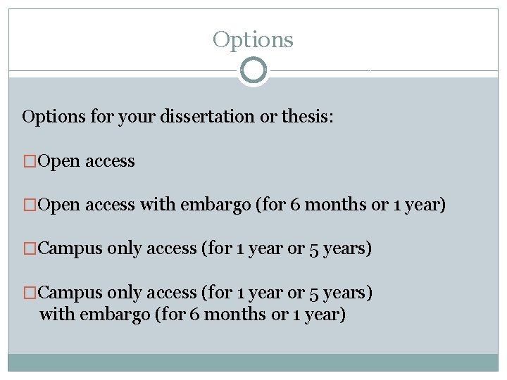 Options for your dissertation or thesis: �Open access with embargo (for 6 months or
