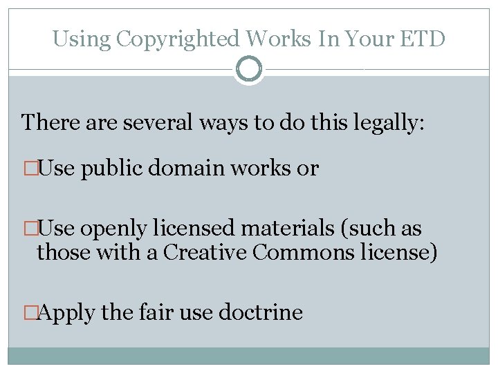 Using Copyrighted Works In Your ETD There are several ways to do this legally: