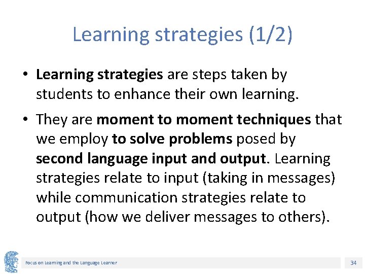 Learning strategies (1/2) • Learning strategies are steps taken by students to enhance their
