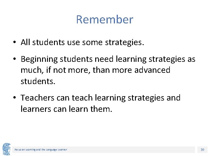 Remember • All students use some strategies. • Beginning students need learning strategies as