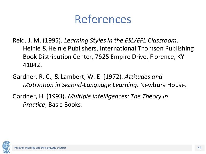 References Reid, J. M. (1995). Learning Styles in the ESL/EFL Classroom. Heinle & Heinle