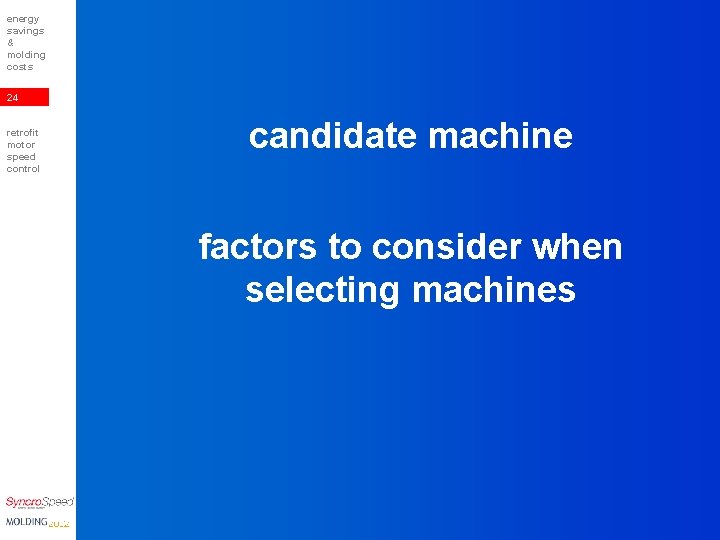 energy savings & molding costs 24 retrofit motor speed control candidate machine factors to