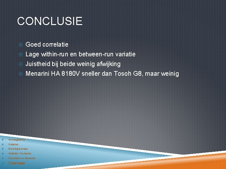 CONCLUSIE Goed correlatie Lage within-run en between-run variatie Juistheid bij beide weinig afwijking Menarini