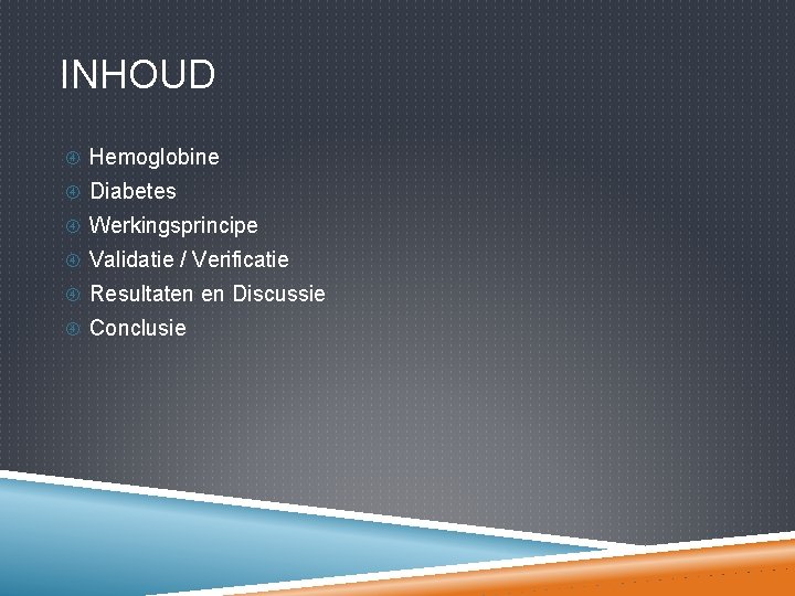 INHOUD Hemoglobine Diabetes Werkingsprincipe Validatie / Verificatie Resultaten en Discussie Conclusie 