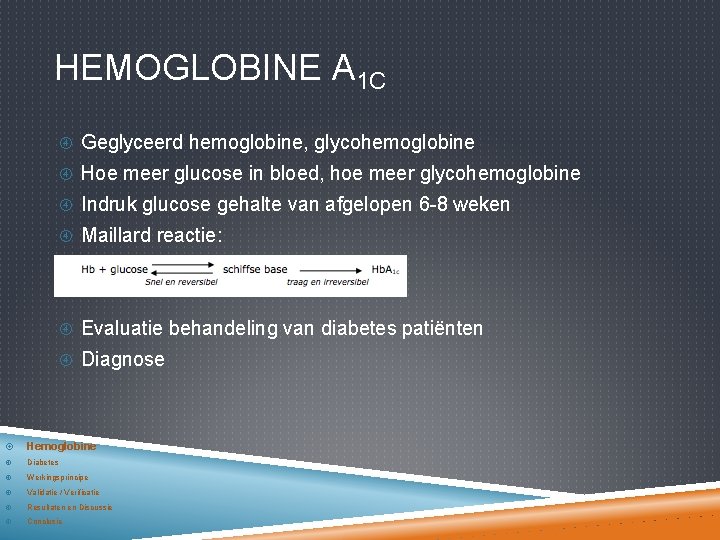 HEMOGLOBINE A 1 C Geglyceerd hemoglobine, glycohemoglobine Hoe meer glucose in bloed, hoe meer