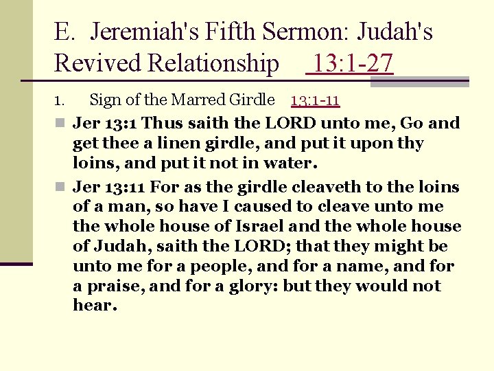 E. Jeremiah's Fifth Sermon: Judah's Revived Relationship 13: 1 -27 1. Sign of the