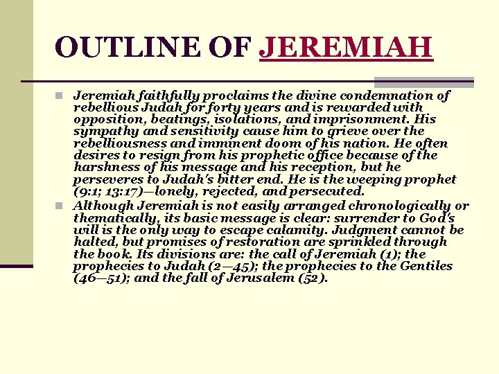 OUTLINE OF JEREMIAH n Jeremiah faithfully proclaims the divine condemnation of rebellious Judah forty