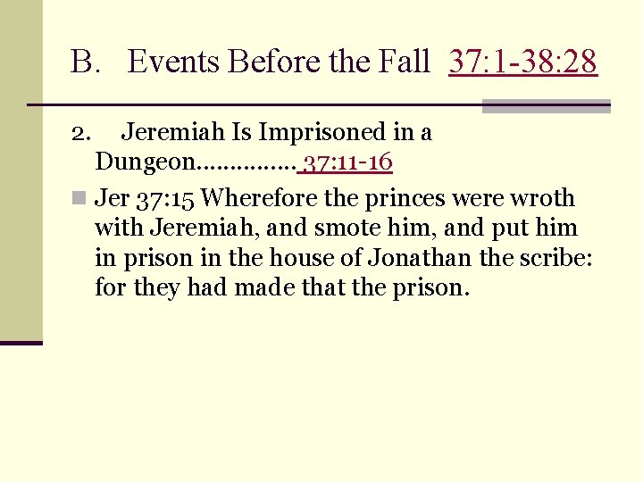 B. Events Before the Fall 37: 1 -38: 28 2. Jeremiah Is Imprisoned in