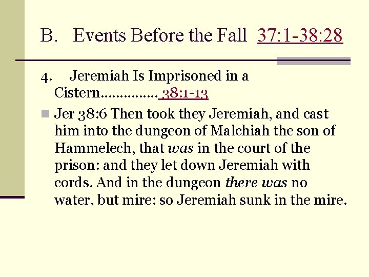 B. Events Before the Fall 37: 1 -38: 28 4. Jeremiah Is Imprisoned in