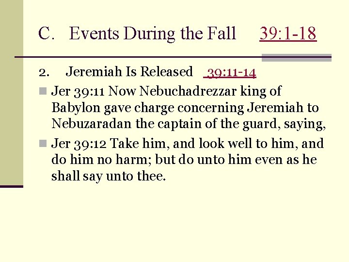 C. Events During the Fall 2. 39: 1 -18 Jeremiah Is Released 39: 11