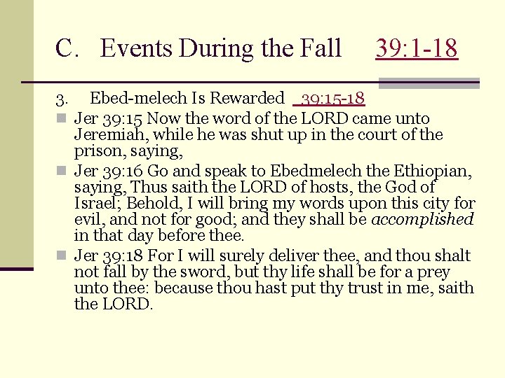 C. Events During the Fall 3. 39: 1 -18 Ebed-melech Is Rewarded 39: 15