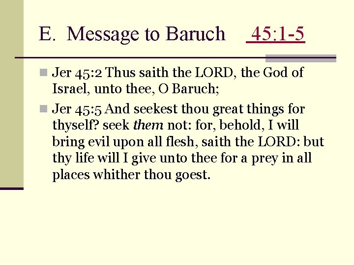 E. Message to Baruch 45: 1 -5 n Jer 45: 2 Thus saith the