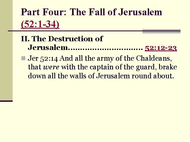 Part Four: The Fall of Jerusalem (52: 1 -34) II. The Destruction of Jerusalem.