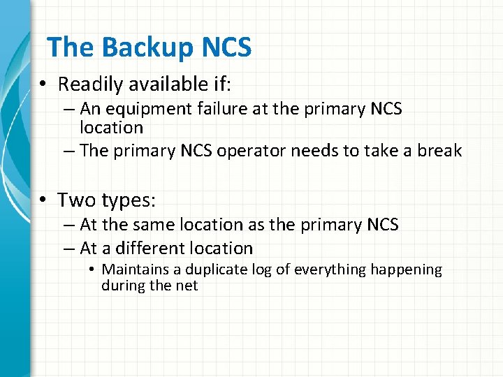 The Backup NCS • Readily available if: – An equipment failure at the primary