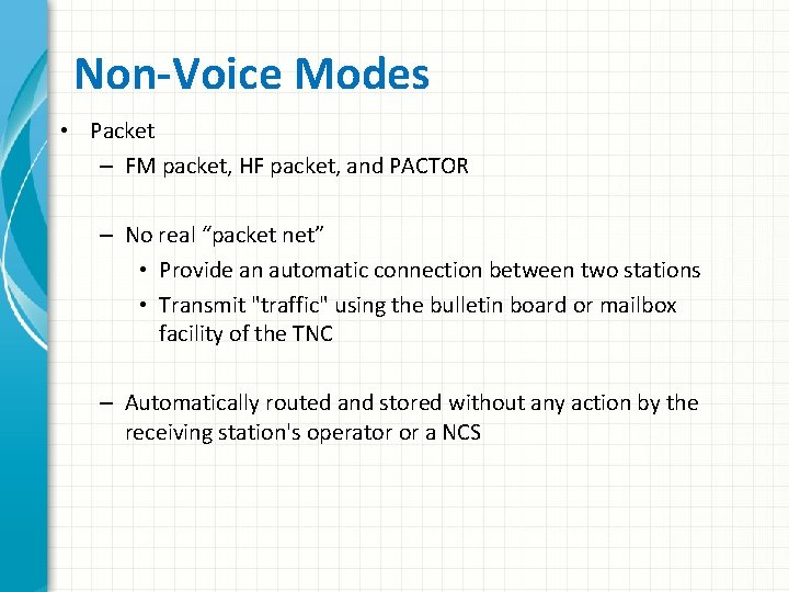 Non-Voice Modes • Packet – FM packet, HF packet, and PACTOR – No real