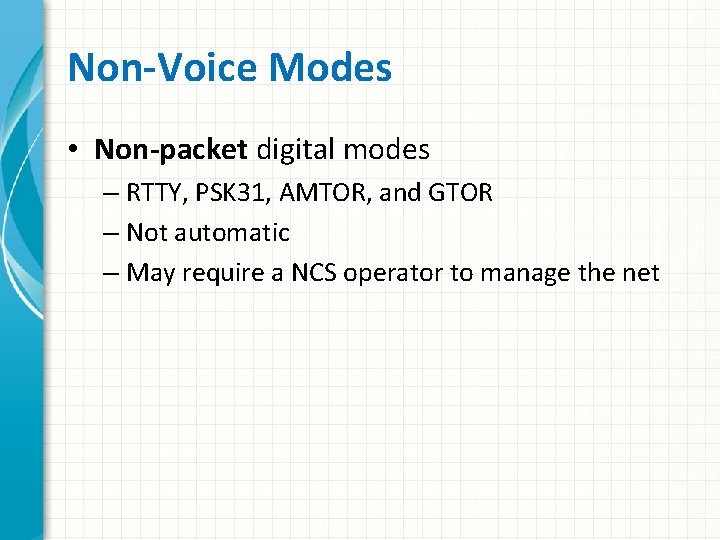 Non-Voice Modes • Non-packet digital modes – RTTY, PSK 31, AMTOR, and GTOR –