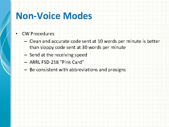 Non-Voice Modes • CW Procedures – Clean and accurate code sent at 10 words