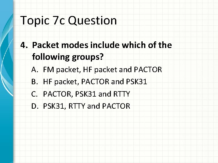 Topic 7 c Question 4. Packet modes include which of the following groups? A.