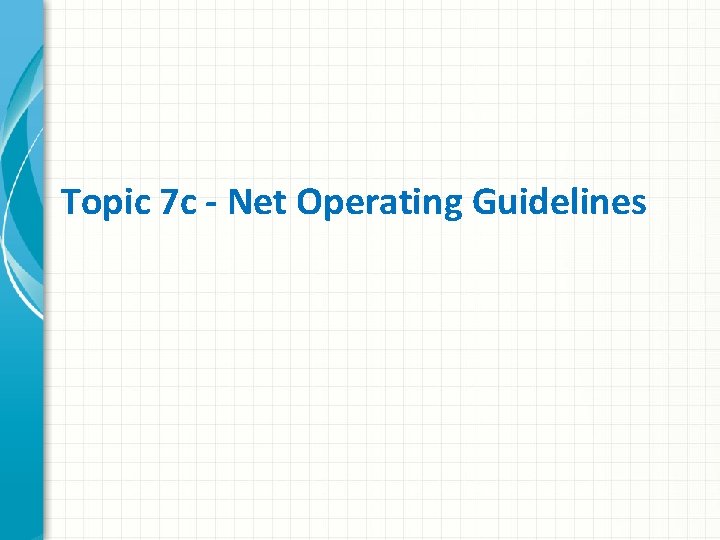 Topic 7 c - Net Operating Guidelines 