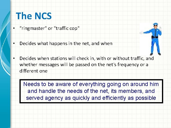 The NCS • "ringmaster" or "traffic cop" • Decides what happens in the net,