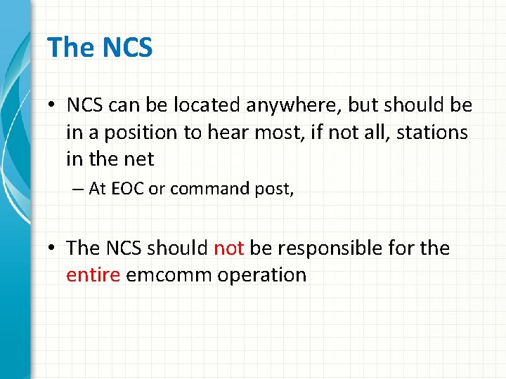 The NCS • NCS can be located anywhere, but should be in a position