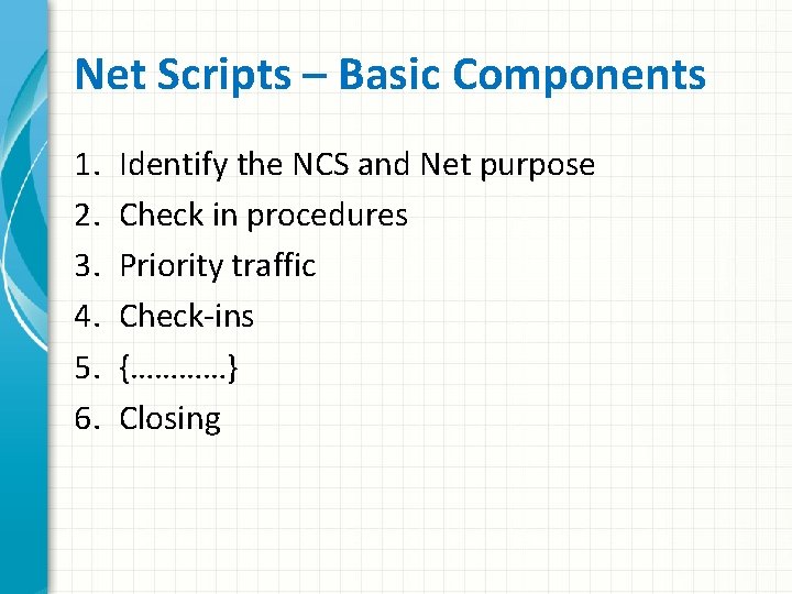 Net Scripts – Basic Components 1. 2. 3. 4. 5. 6. Identify the NCS