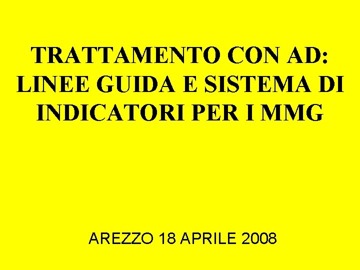 TRATTAMENTO CON AD: LINEE GUIDA E SISTEMA DI INDICATORI PER I MMG AREZZO 18