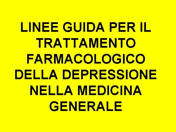 LINEE GUIDA PER IL TRATTAMENTO FARMACOLOGICO DELLA DEPRESSIONE NELLA MEDICINA GENERALE 