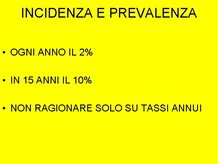 INCIDENZA E PREVALENZA • OGNI ANNO IL 2% • IN 15 ANNI IL 10%