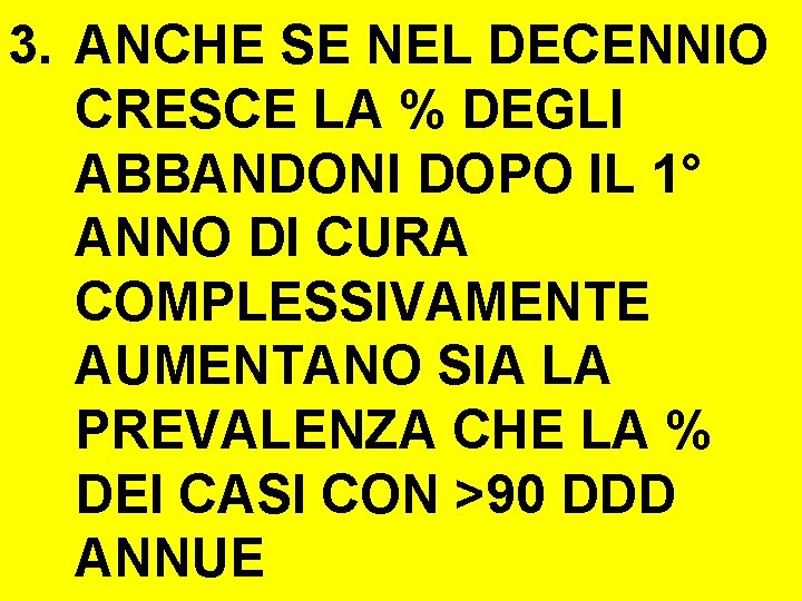 3. ANCHE SE NEL DECENNIO CRESCE LA % DEGLI ABBANDONI DOPO IL 1° ANNO